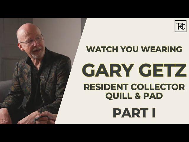 Gary Getz Shares His Eclectic Watch Collection (Part I) | Watch You Wearing