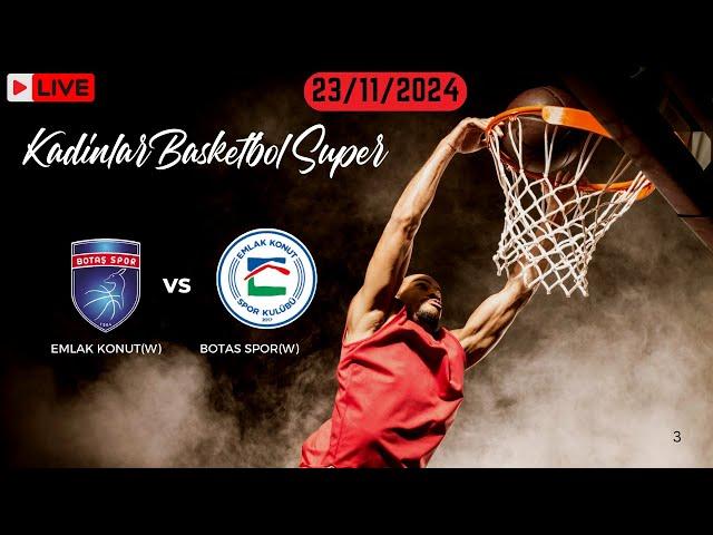 Emlak Konut  Vs Botas Spor  Live | Kadinlar Basketbol Super Today