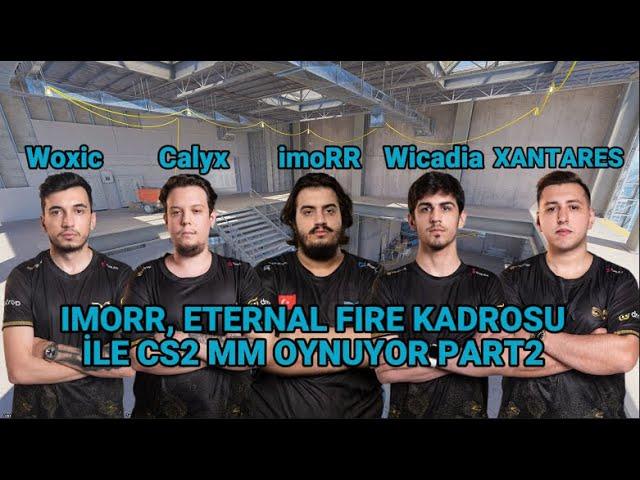 imoRR, Eternal Fire kadrosu ile çok eğlenceli CS2 MM! (imoRR, XANTARES, Woxic, Calyx, Wicadia)part2