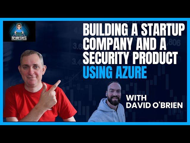 Azure Greg chats with David O'Brien about building a Startup and a Security Product using Azure
