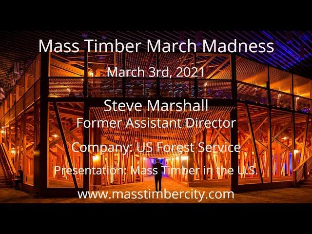 Mass Timber in the U.S. - Steve Marshall - US Forest Service - March 3, 2021.