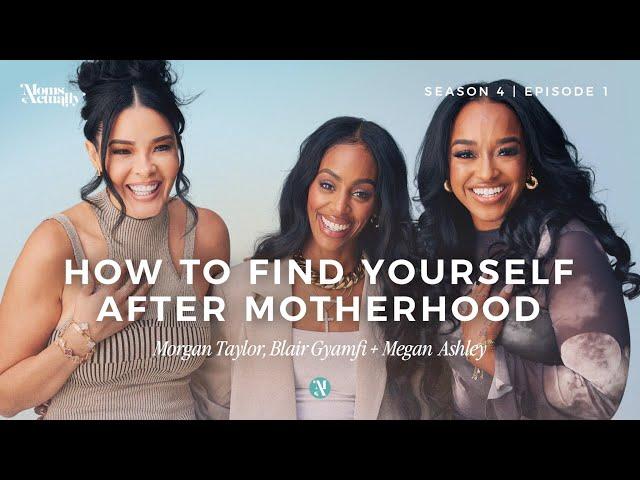 How to Find Yourself After Motherhood Ft. Megan Ashley | Impact Of Motherhood | S4 Ep. 1