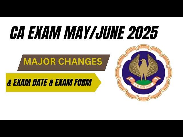 CA Exam May/June 2025 Major Changes | CA Exam May/June 2025 Exam Date & Exam Form