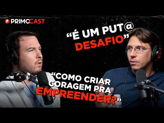 COMO CRIAR CORAGEM PARA EMPREENDER? (e largar uma carreira) | PrimoCast 260