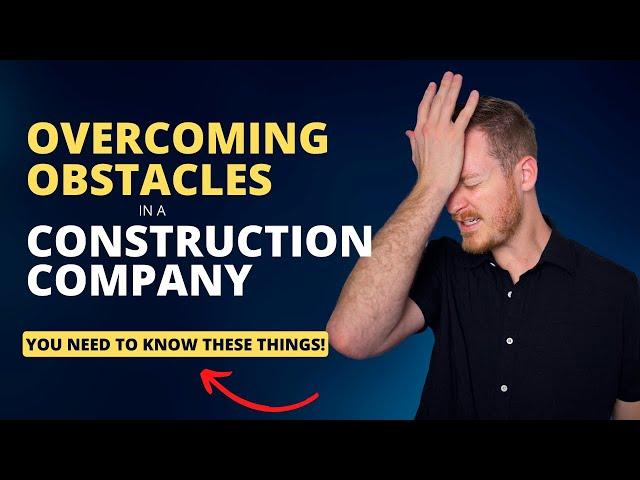 Overcoming Obstacles in a Construction Company!