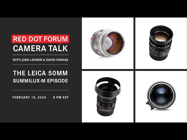 Red Dot Forum Camera Talk: The Leica 50mm Summilux-M Lens Episode