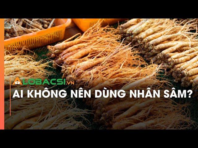 Ai không nên dùng nhân sâm?