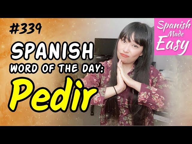 Learn Spanish: PEDIR | Spanish Word of the Day #339 [Spanish Lessons]