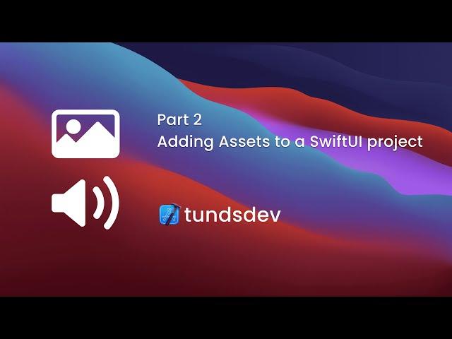 Part 2 - Adding Assets to a SwiftUI project