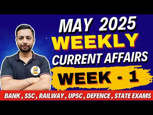 May 2025 weekly Current Affairs - 1st Week Analysis | For All Govt Exams