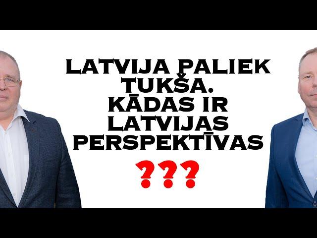 Latvija paliek tukša. Kādas ir Latvijas perspektīvas?