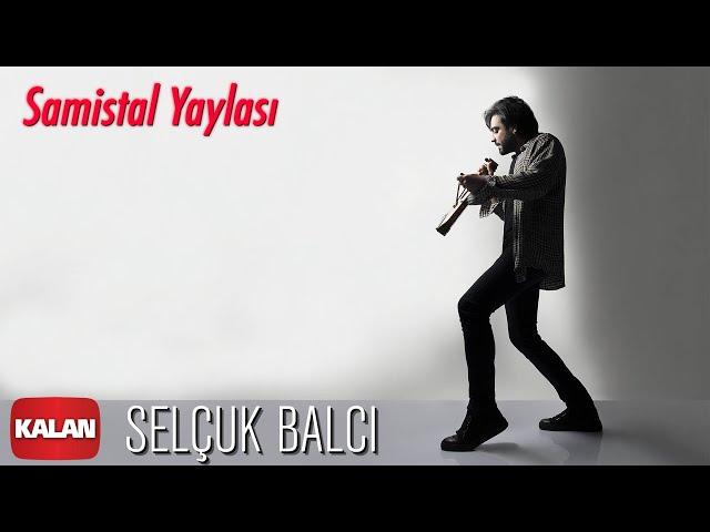 Selçuk Balcı - Samistal Yaylası [ Vargit Zamanı © 2020 Kalan Müzik ]