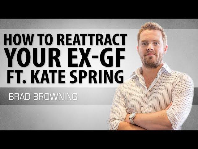 How To Re-Attract Your Ex-Girlfriend (Ft. Kate Spring!)