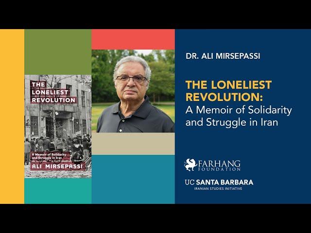 THE LONELIEST REVOLUTION - A Memoir of Solidarity and Struggle in Iran by Dr. Ali Mirsepassi.