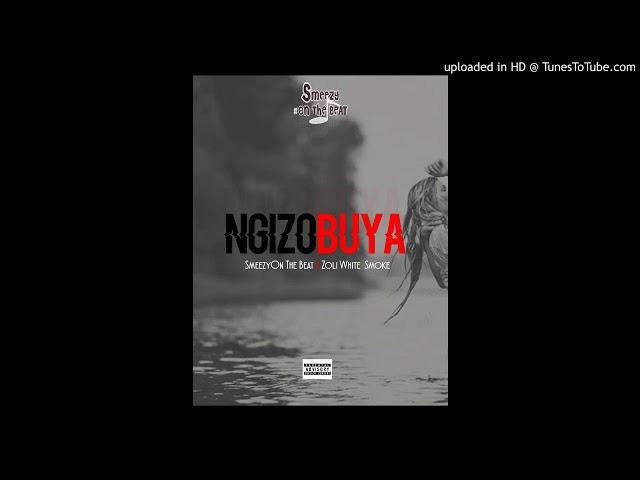 SmeezyOn The Beat - NGIZOBUYA NEW HITT ft Zoli White Smoke