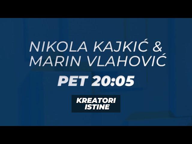 KREATORI ISTINE - Nikola Kajkić i Marin Vlahović - PET 20:05