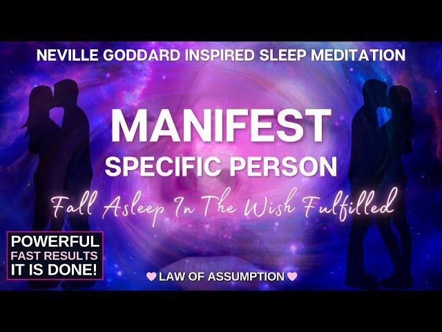 Manifest Specific Person  FAST  Neville Goddard Wish Fulfilled   [Law of Assumption Meditation]