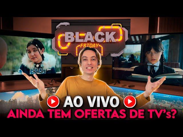  AINDA TEM BOAS OFERTAS na BLACK FRIDAY ?? TVs OLED, QLED, MINI-LED e muito mais!!! AO VIVO