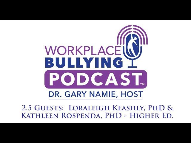 Researchers' Perspectives on Bullying in Higher Education  -- Workplace Bullying Podcast