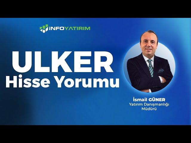 İsmail Güner'den ÜLKER Hisse Yorumu "11 Kasım 2024" | İnfo Yatırım