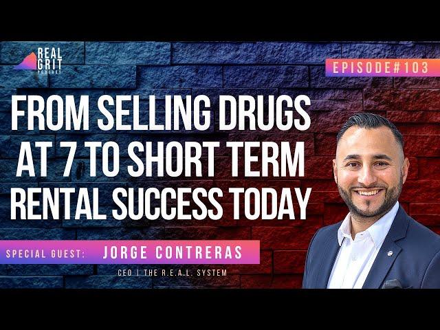 From Selling Drugs at 7 to Short-Term Rental Success Today with Jorge Contreras