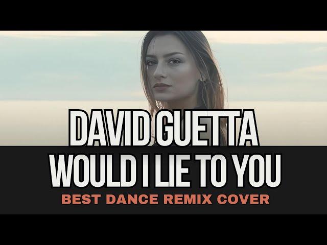 David Guetta  - Would I Lie To You (Remix Cover) by GYO GEE  (DJ club mix)