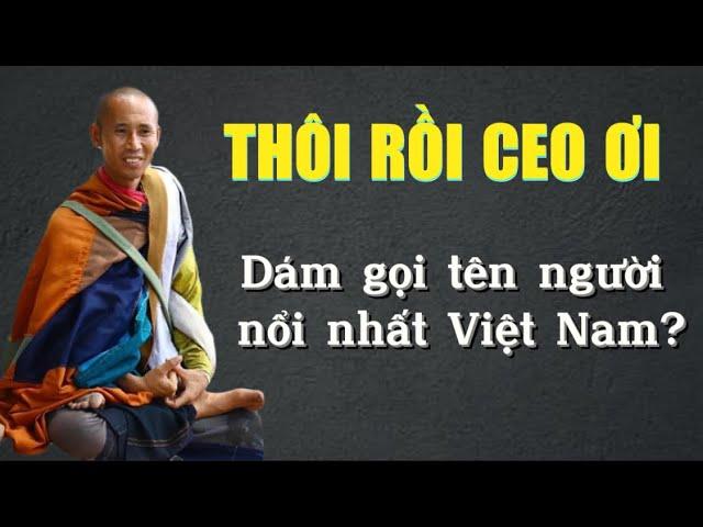 THÔI RỒI CEO ƠI DÁM GỌI TÊN NGƯỜI NỔI NHẤT VIỆT NAM