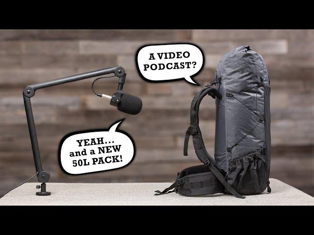 A NEW 50L Backpack, Budget Gear, & A Podcast