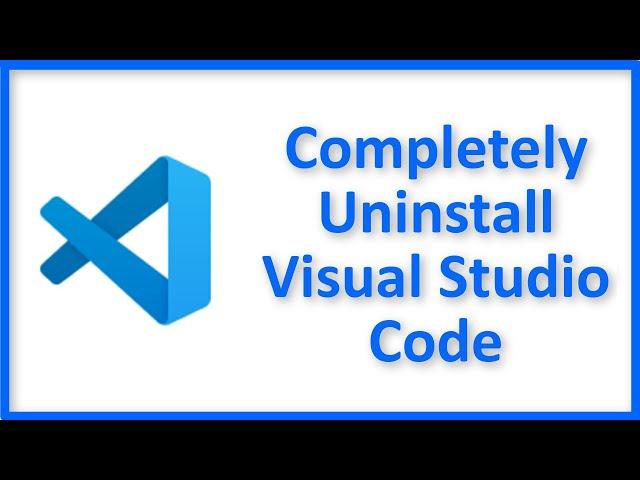 How To Completely Uninstall Visual Studio Code - Remove Or Delete Microsoft Visual Studio Code