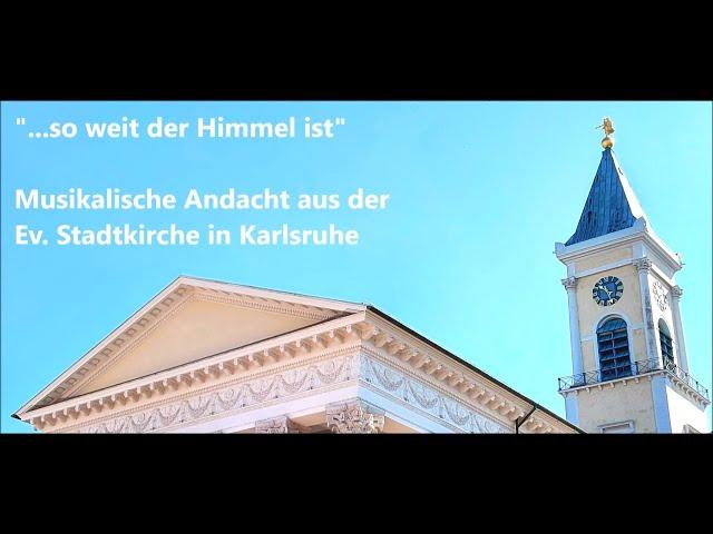 "... so weit der Himmel ist" - Musikalische Andacht