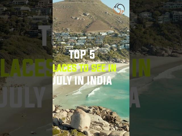 Top 5 places to see in July in India