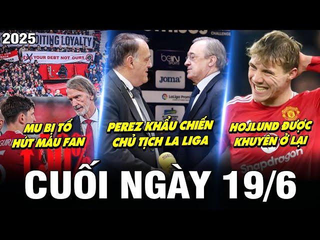 BẢN TIN CUỐI NGÀY 19/6| PEREZ KHẨU CHIẾN CT LA LIGA, MU BỊ TỐ HÚT MÁU FAN, HOJLUND ĐƯỢC KHUYÊN Ở LẠI