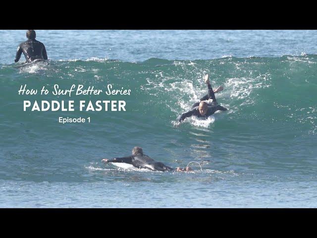 How to Surf Better Series "Paddle Faster" Ep 1