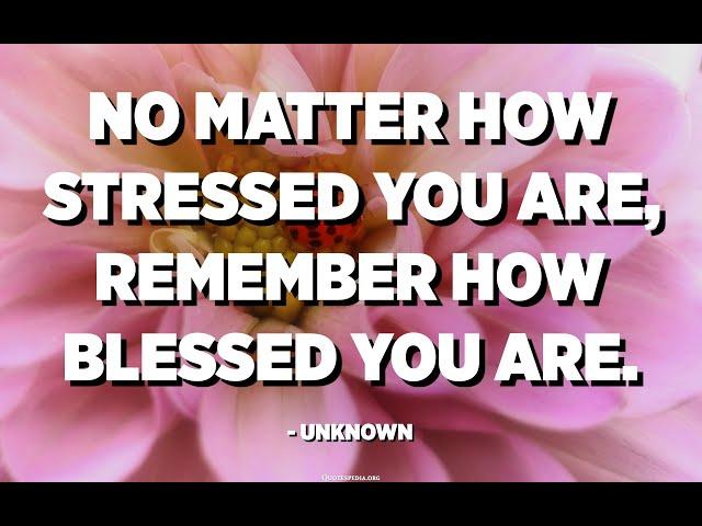 REMEMBER HOW BLESSED YOU ARE