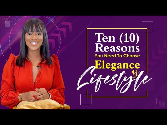 10 Reasons You Should Choose ELEGANCE as a Lifestyle - Winnie's School of Elegance Ep.1