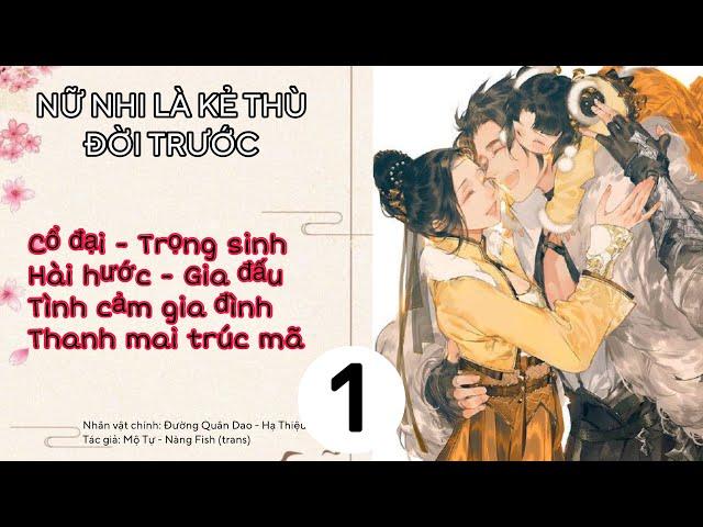 (1) Nữ Nhi Là Kẻ Thù Đời Trước, truyện cổ đại, trọng sinh, hài hước, gia đấu, tình cảm gia đình.