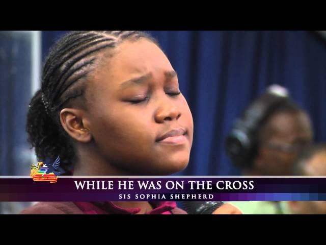 While He Was On The Cross - Sis.Sophia Shepherd, Third Exodus Assembly