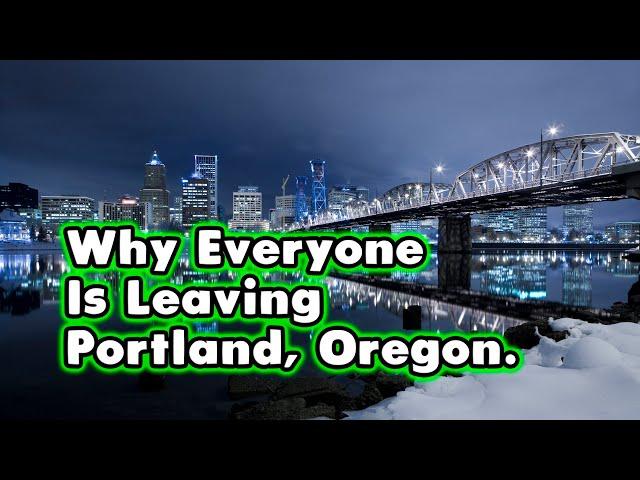 The Real Reasons Everyone is Leaving Portland, Oregon.