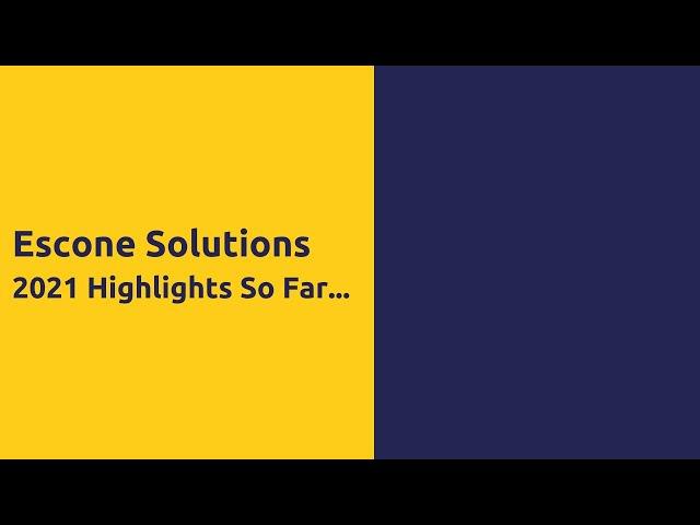 Escone Solutions 2021 Highlights So Far...