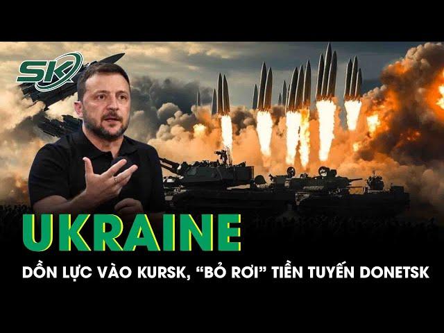 Ukraine dồn toàn lực tấn công vùng Kursk của Nga, “bỏ rơi” tiền tuyến Donetsk | SKĐS