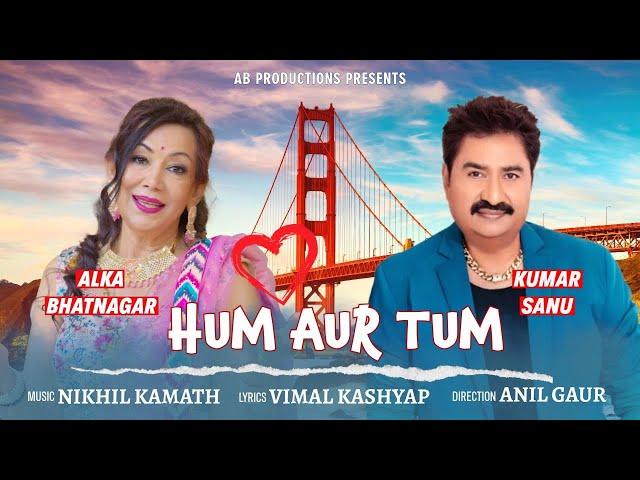 yt5s com Hum Aur Tum   Kumar Sanu & Alka Bhatnagar   Nikhil Kamath   Full Video Song   @aauniquemusi