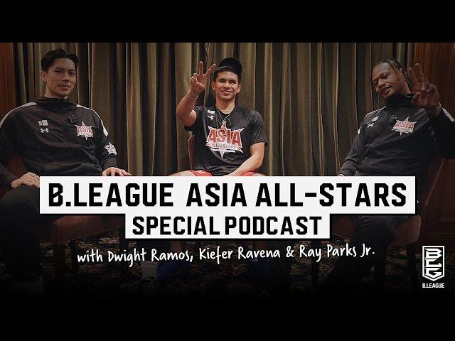 B.LEAGUE ASIA ALL-STARS SPECIAL PODCAST with Dwight Ramos, Kiefer Ravena, Ray Parks JR.