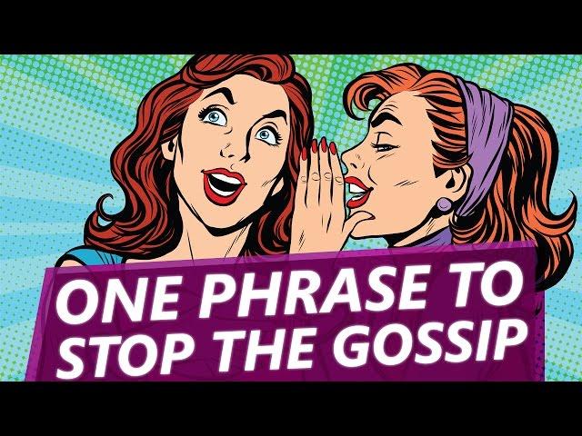 This simple phrase will stop gossip once and for all