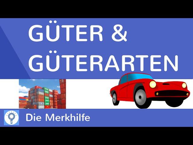 Was sind Güter? - Güterarten im Überblick | WirtschaftBasics 4