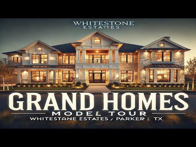 Grand Homes Model Tour | Whitestone Estates, Parker TX