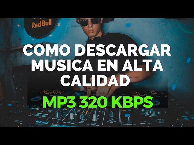 COMO DESCARGAR MUSICA EN ALTA CALIDAD FORMATO MP3 320 KBPS