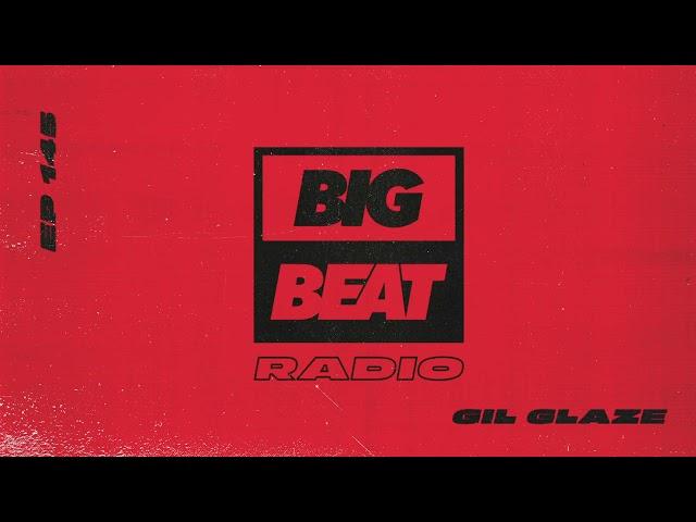 Big Beat Radio: EP #145 - Gil Glaze (Guest Mix)