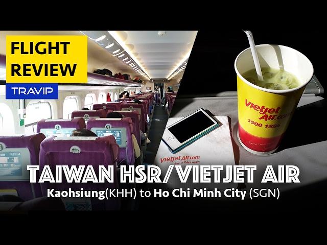 VietJet Air/Taiwan HSR experience: Kaohsiung to Ho Chi Minh City