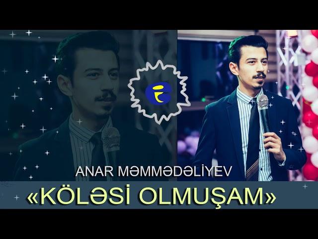 Anar Memmedeliyev - Kolesi Olmusam 2019