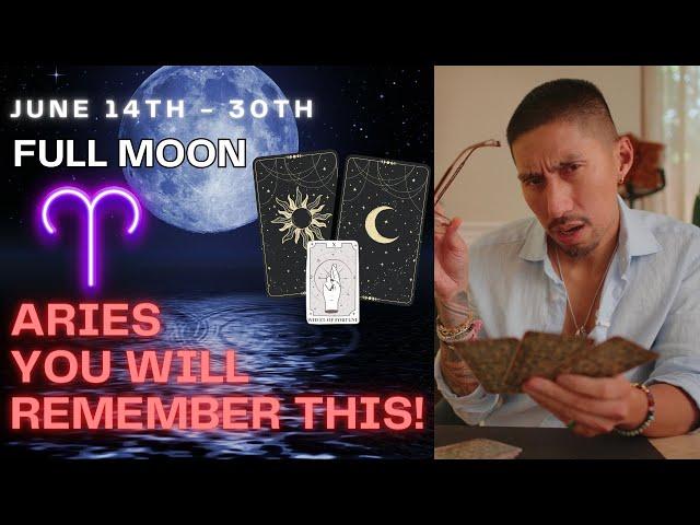 Aries  YOU WILL FOREVER REMEMBER THIS FULL MOON June 16 - 30 Tarot Reading